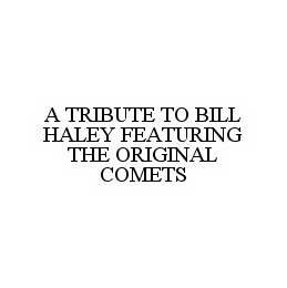 A TRIBUTE TO BILL HALEY FEATURING THE ORIGINAL COMETS