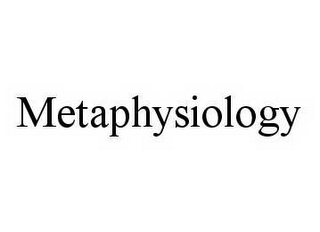 METAPHYSIOLOGY