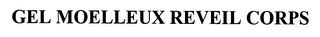 GEL MOELLEUX REVEIL CORPS