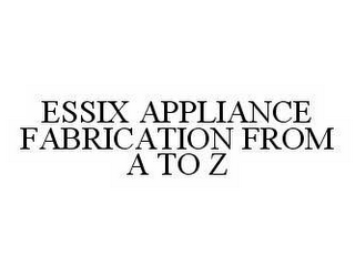 ESSIX APPLIANCE FABRICATION FROM A TO Z