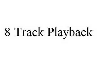 8 TRACK PLAYBACK