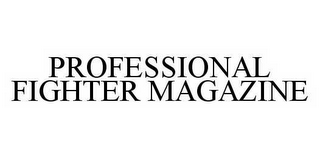 PROFESSIONAL FIGHTER MAGAZINE