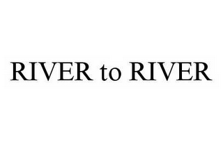 RIVER TO RIVER