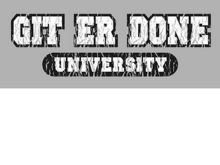 GIT ER DONE UNIVERSITY