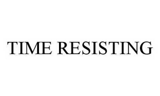 TIME RESISTING