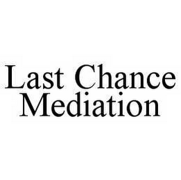 LAST CHANCE MEDIATION