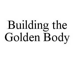 BUILDING THE GOLDEN BODY