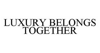 LUXURY BELONGS TOGETHER