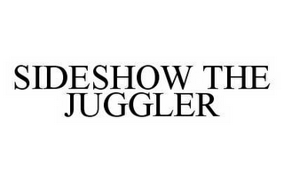 SIDESHOW THE JUGGLER