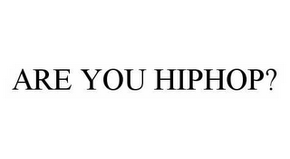 ARE YOU HIPHOP?