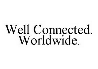 WELL CONNECTED.  WORLDWIDE.