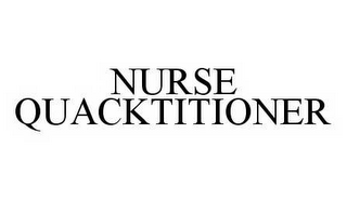 NURSE QUACKTITIONER