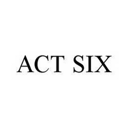 ACT SIX