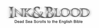 INK & BLOOD DEAD SEA SCROLLS TO THE ENGLISH BIBLE