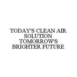 TODAY'S CLEAN AIR SOLUTION TOMORROW'S BRIGHTER FUTURE