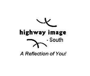 HIGHWAY IMAGE SOUTH A REFLECTION OF YOU!