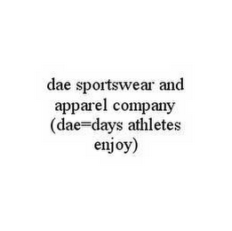 DAE SPORTSWEAR AND APPAREL COMPANY (DAE=DAYS ATHLETES ENJOY)