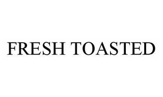 FRESH TOASTED