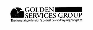 GOLDEN SERVICES GROUP THE FUNERAL PROFESSION'S OLDEST CO-OP BUYING PROGRAM