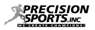 PRECISION SPORTS, INC WE CREATE CHAMPIONS!