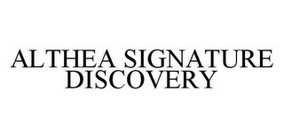 ALTHEA SIGNATURE DISCOVERY