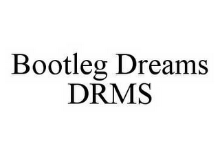 BOOTLEG DREAMS DRMS