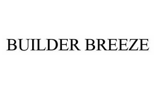 BUILDER BREEZE