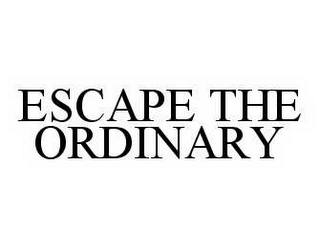 ESCAPE THE ORDINARY