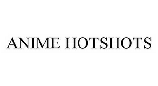 ANIME HOTSHOTS