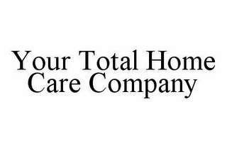 YOUR TOTAL HOME CARE COMPANY