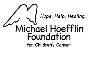 MICHAEL HOEFFLIN FOUNDATION FOR CHILDREN'S CANCER HOPE. HELP. HEALING.