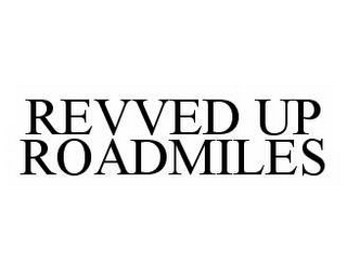 REVVED UP ROADMILES