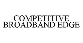 COMPETITIVE BROADBAND EDGE