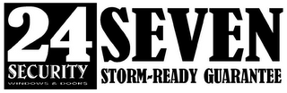 24 SEVEN SECURITY WINDOWS & DOORS STORM-READY GUARANTEE