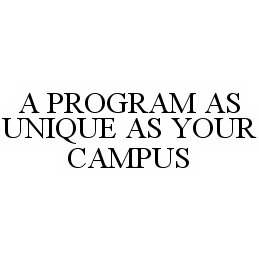 A PROGRAM AS UNIQUE AS YOUR CAMPUS