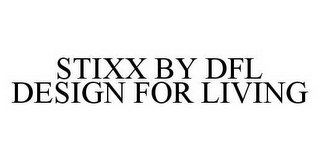 STIXX BY DFL DESIGN FOR LIVING