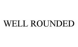 WELL ROUNDED