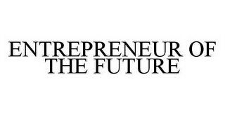 ENTREPRENEUR OF THE FUTURE