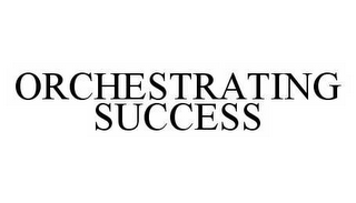 ORCHESTRATING SUCCESS