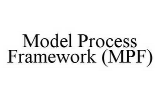 MODEL PROCESS FRAMEWORK (MPF)