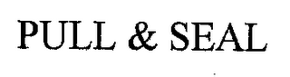 PULL & SEAL