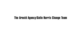 THE ARNOLD AGENCY/GOLIN HARRIS CHANGE TEAM