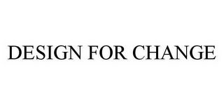 DESIGN FOR CHANGE