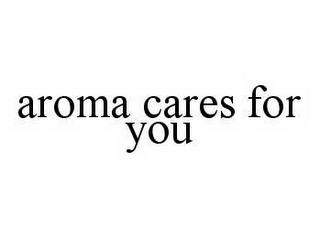 AROMA CARES FOR YOU