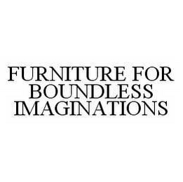 FURNITURE FOR BOUNDLESS IMAGINATIONS