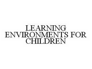 LEARNING ENVIRONMENTS FOR CHILDREN