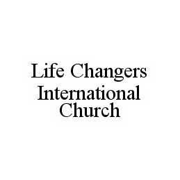 LIFE CHANGERS INTERNATIONAL CHURCH