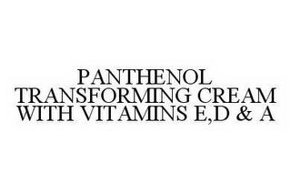 PANTHENOL TRANSFORMING CREAM WITH VITAMINS E,D & A