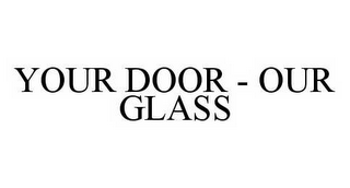 YOUR DOOR - OUR GLASS