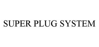 SUPER PLUG SYSTEM